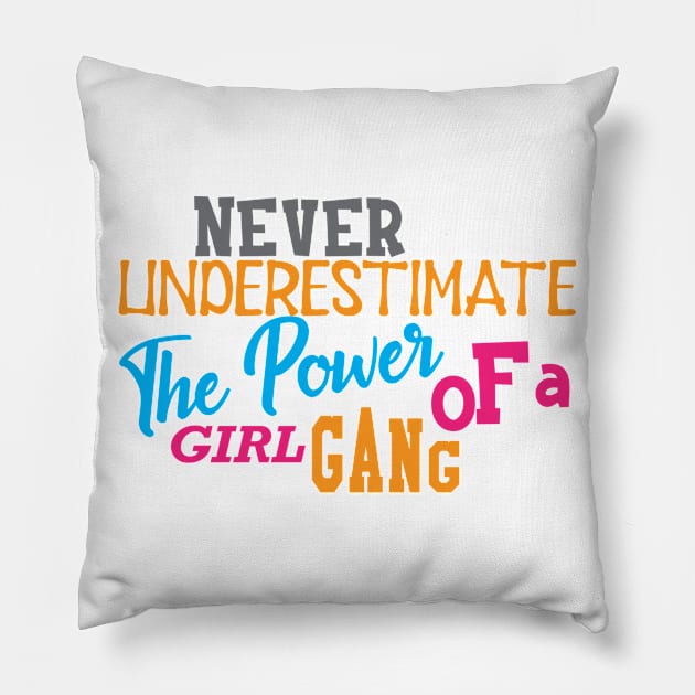 Girl Power - Never underestimate the power of a girl gang Pillow by KC Happy Shop
