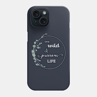 One Wild and Precious Life Phone Case