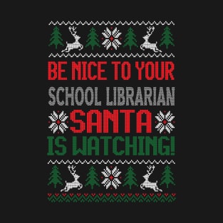 Be Nice To Your School Librarian Santa Is Watching - Best Christmas Gift T-Shirt