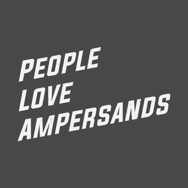 People Love Ampersands by MonkeyColada