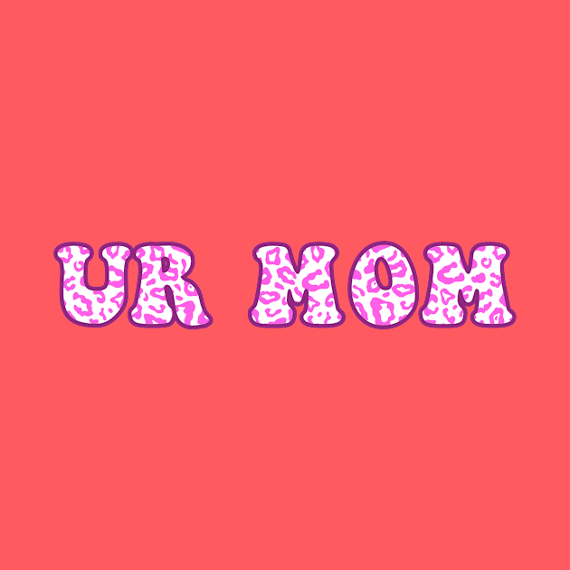 Ur Mom Pink Leopard Pattern by ButterflyX