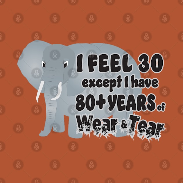 Elephant I Feel 30 80 Wear Tear by KEWDesign