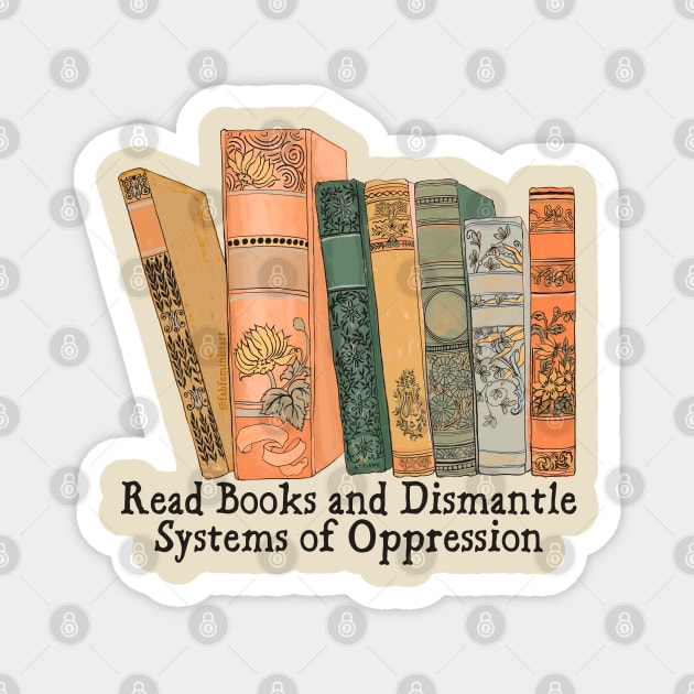 Read Books and Dismantle Systems of Oppression Magnet by FabulouslyFeminist