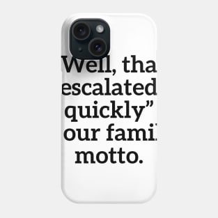 Well, that escalated quickly is our family motto T-shirt Phone Case