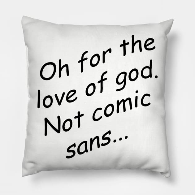 Comic Sans never dies Pillow by Toulou