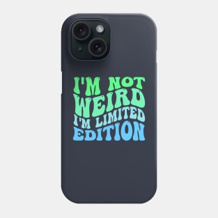 I'm Not Weird I'm Limited Edition Phone Case