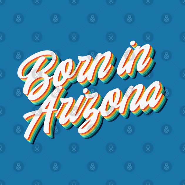 Born In Arizona - 80's Retro Style Typographic Design by DankFutura