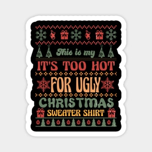 It's Too Hot for Ugly Christmas Sweater Shirt Magnet