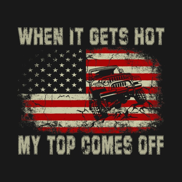 When It Gets Hot My Top Comes Off Vintage Jeep American Flag Jeep Jeeps Lover by Jane Sky