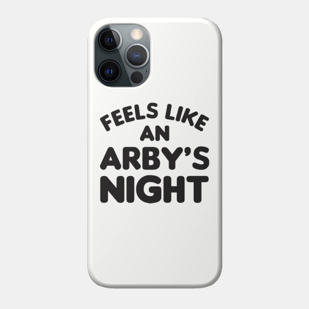 Feels Like an Arby's Night - Funny TV Show Quote - Arbys - Phone Case