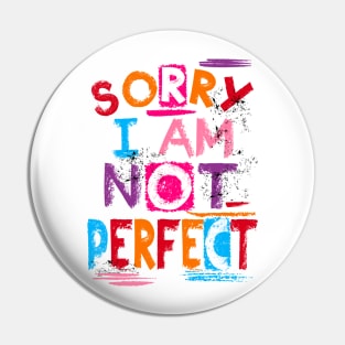 Sorry I Am Not Perfect Pin