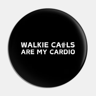 Walkie Calls Are My Cardio Pin