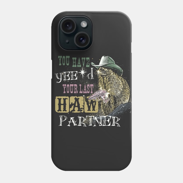 You Have Yee'd Your Last Haw Partner - Funny Raccoon Meme Phone Case by Thread Magic Studio