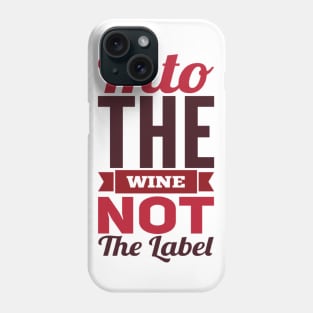 Into the wine Not the label Phone Case