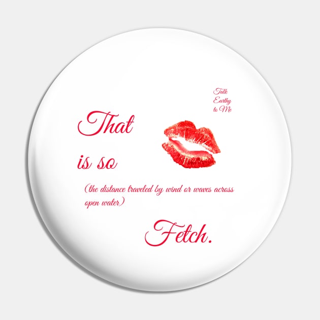 Fetch (Red) Pin by Talk Earthy to Me