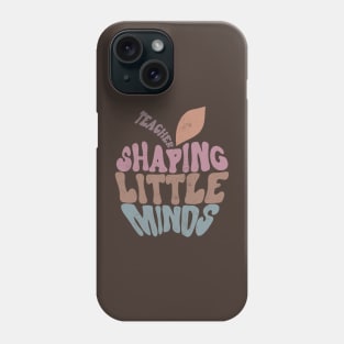 Shaping Little Minds Teacher Quote Phone Case