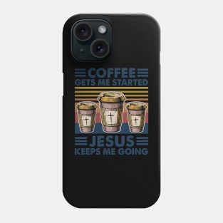 Coffee Gets Me Started Jesus Keeps Me Going Retro Vintage Phone Case