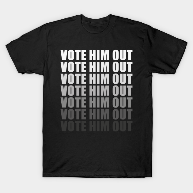 Discover Vote Him Out Anti Trump President Election 2020 - Donald Trump - T-Shirt
