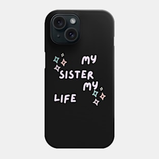 My sister my life Phone Case