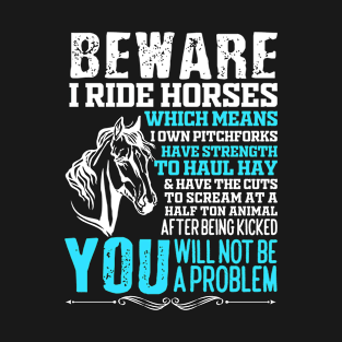 Beware I Ride Horses Funny Horse Horse Lover T-Shirt