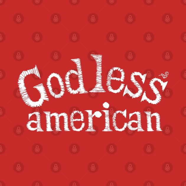 "God-Less American" by Tai's Tees by TaizTeez