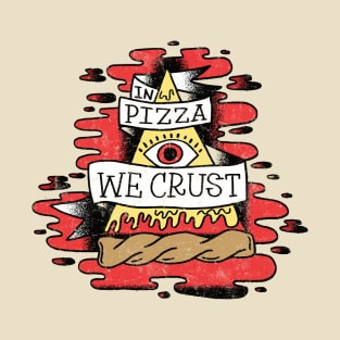 In Pizza We Crust T-Shirt