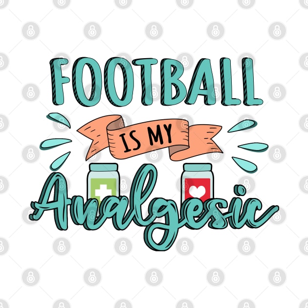 Football is my Analgesic Design Quote by jeric020290