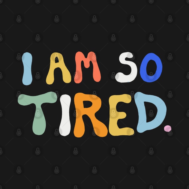 I Am So Tired by cecececececelia