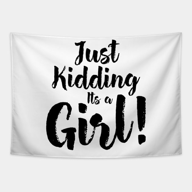 Just Kidding it's a Girl - Funny Gender Reveal Shirts 4 Tapestry by luisharun