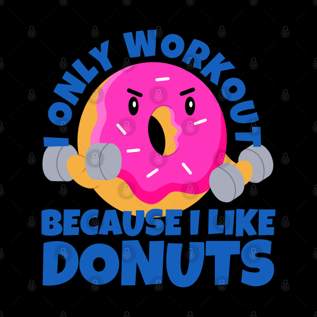 I Only Workout Because I Like Donuts by ricricswert