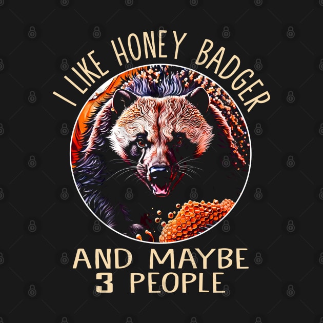 I Like Honey Badger And Maybe 3 People Nature Celebrated in Design by HOuseColorFULL