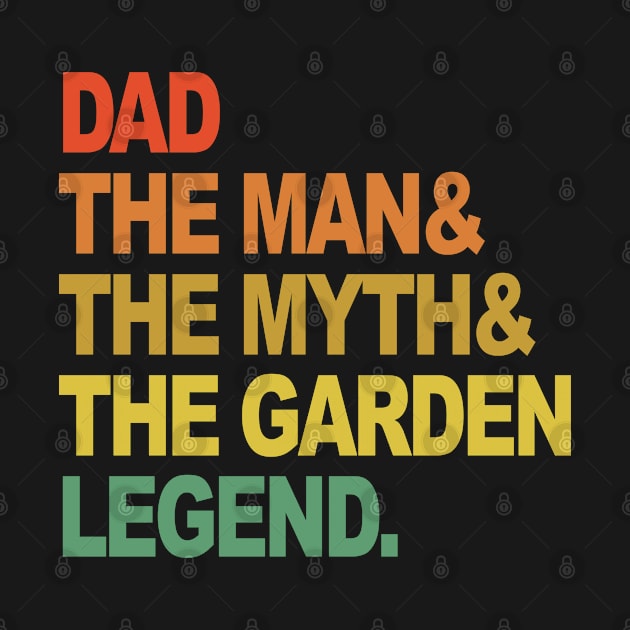 Dad the man the myth the garden legend fathers day by bettercallcurry