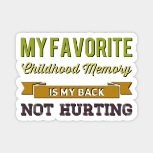 My favorite childhood memory is my back not hurting midlife crisis Funny millennials quotes Magnet