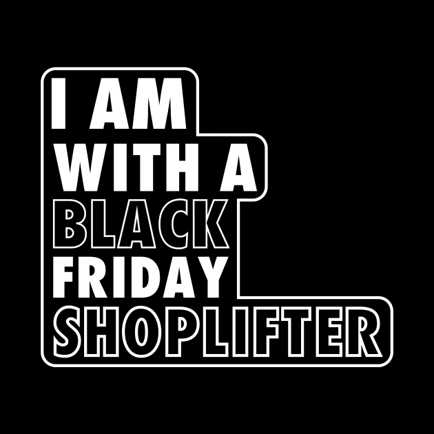 I AM WITH A BLACK FRIDAY SHOPLIFTER by A Comic Wizard