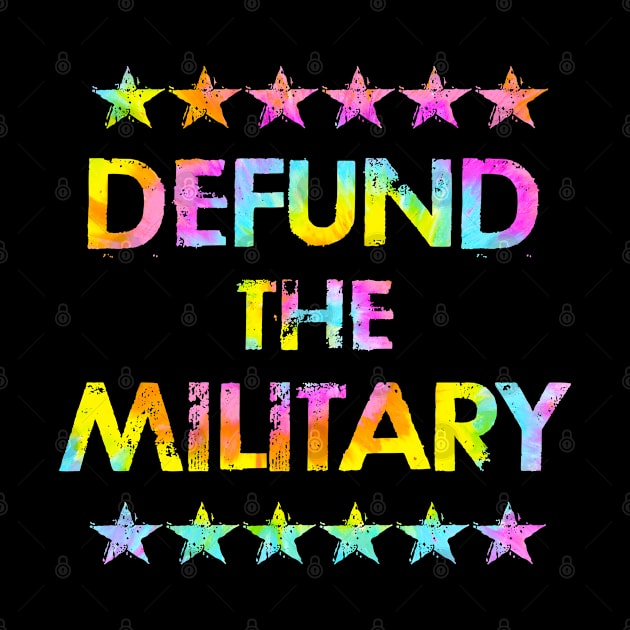 Defund the military. End the terror. No more war, violence. Slash the military budget. End systemic racism. No more tax payers money for the army. Stop killing civilians. Tie dye by IvyArtistic