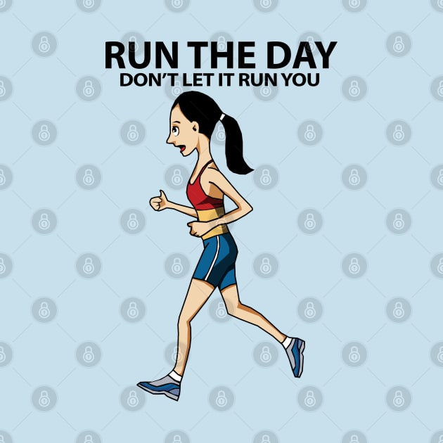 Run The Day Don't Let It Run You by KewaleeTee