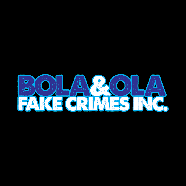 Bola & Ola Fake Crimes Inc. by BRAVOMAXXX