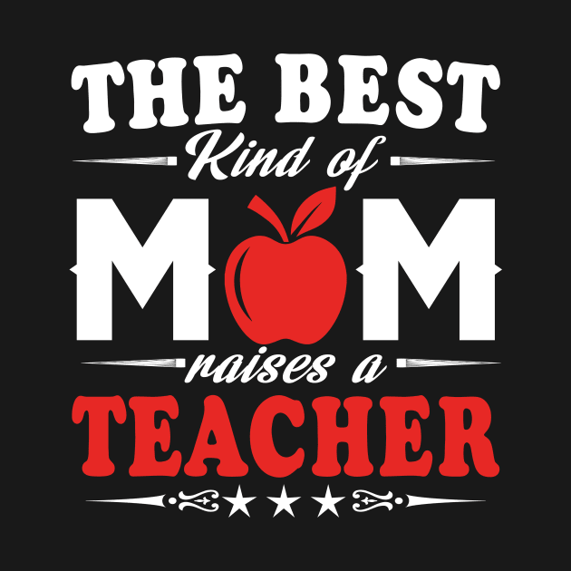 The best kind of mom raises a teacher by TEEPHILIC