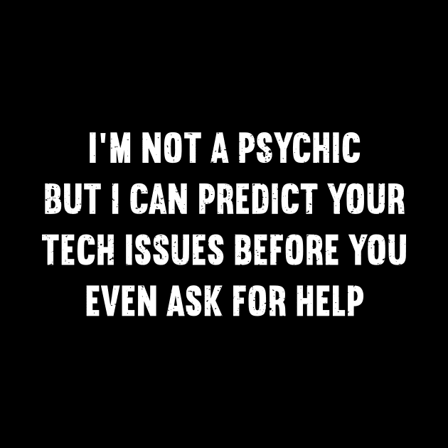 I'm not a psychic, but I can predict your tech issues by trendynoize