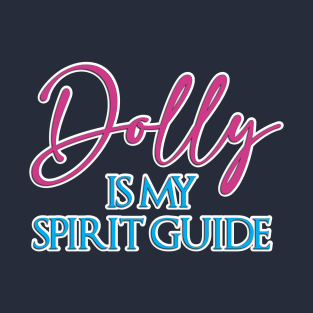 DOLLY IS MY SPIRIT GUIDE T-Shirt