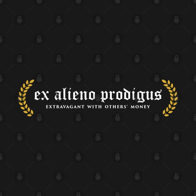 Ex Alieno Prodigus - Extravagant With Others' Money by overweared