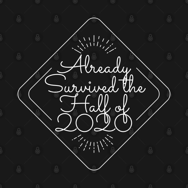 Already survived the half of 2020 funny quote by SDxDesigns