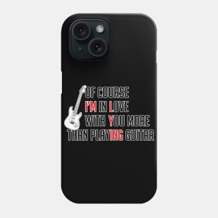 I love you more than playing guitar Phone Case