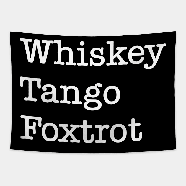 Whiskey Tango Foxtrot Tapestry by GrayDaiser