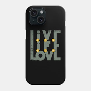 Live the Life you love Phone Case