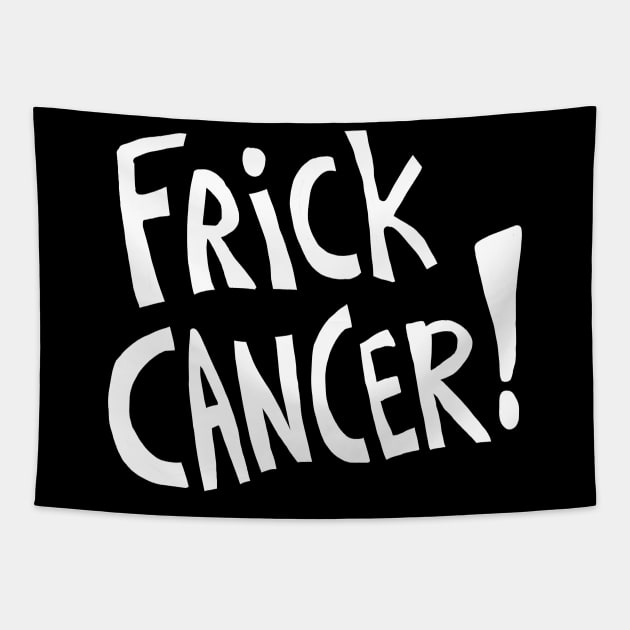 Frick Cancer! (White Text) Tapestry by sky665