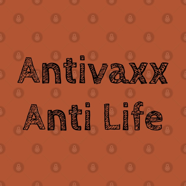 Antivaxx Anti Life by qzizdesigns