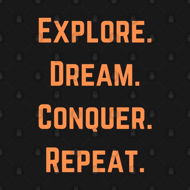 Explore,  Dream, Conquer, Repeat by Syntax Wear