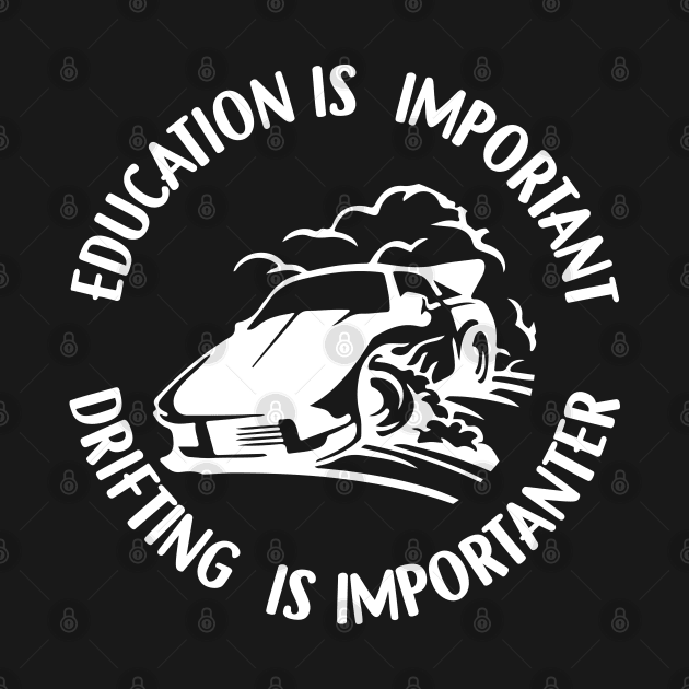 Education Is Important Drifting Is Importanter by Dojaja