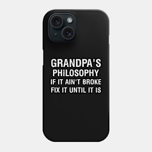 Grandpa's philosophy If it ain't broke, fix it until it is Phone Case